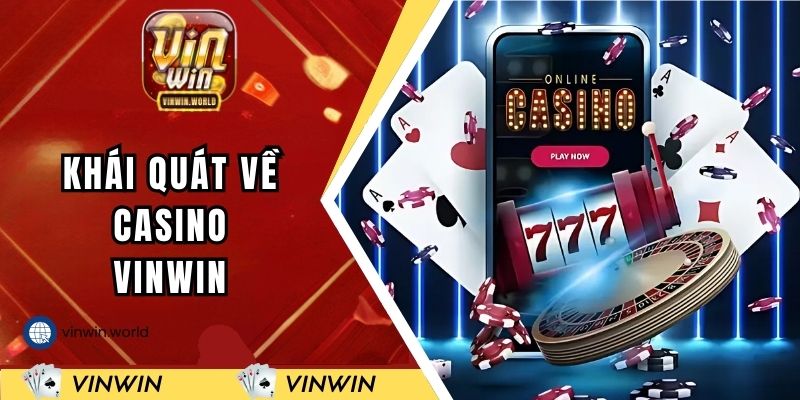 Khái quát về chuyên mục casino VINWIN