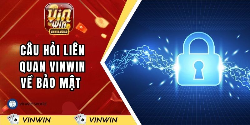 Câu hỏi liên quan VINWIN về bảo mật thông tin 