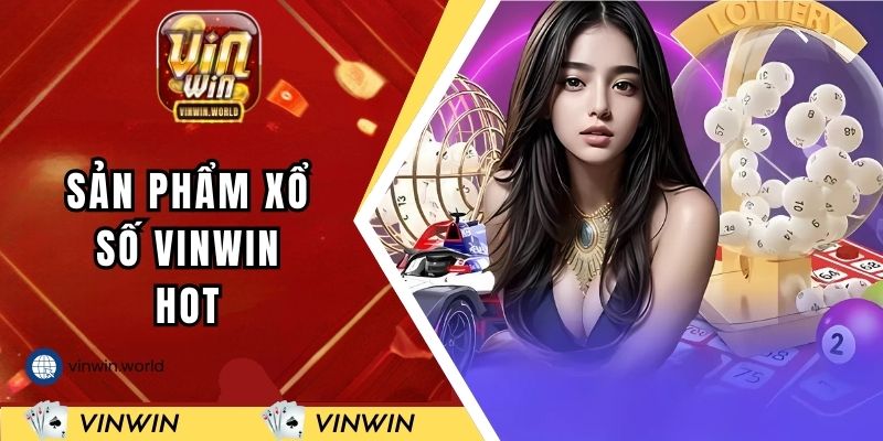 Sản phẩm xổ số hot nhất 2025 tại VINWIN
