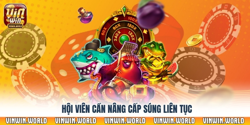 Hội viên cần nâng cấp súng liên tục