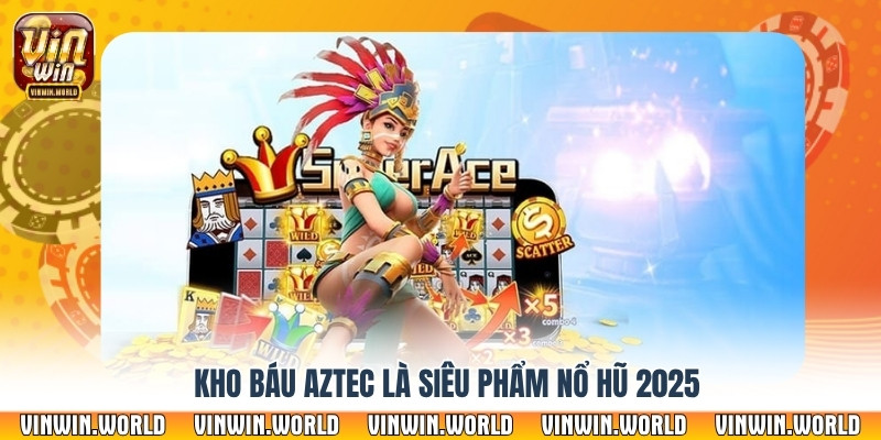 Kho báu Aztec là siêu phẩm nổ hũ 2025
