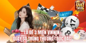 Lô đề 3 miền Vinwin - Quay số trúng thưởng độc đắc